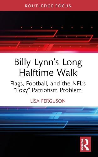 Billy Lynn’s Long Halftime Walk: Flags, Football, and the NFL’s “Foxy” Patriotism Problem