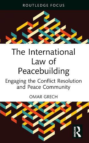 The International Law of Peacebuilding: Engaging the Conflict Resolution and Peace Community