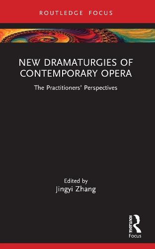 New Dramaturgies of Contemporary Opera: The Practitioners’ Perspectives