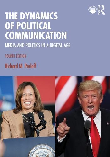 The Dynamics of Political Communication: Media and Politics in a Digital Age