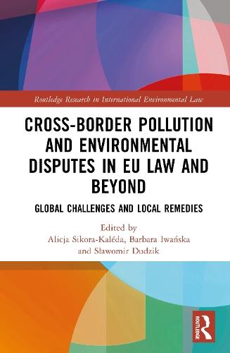 Cross-Border Pollution and Environmental Disputes in EU Law and Beyond: Global Challenges and Local Remedies