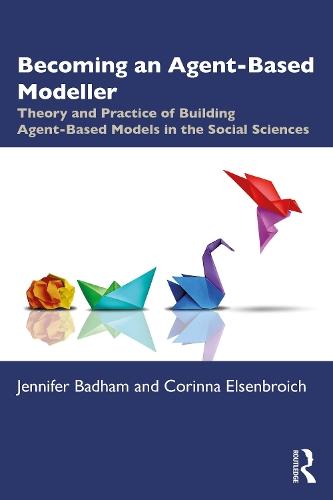 Becoming an Agent-Based Modeller: Theory and Practice of Building Agent-Based Models in the Social Sciences