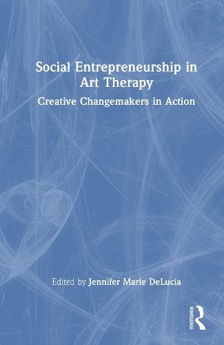 Social Entrepreneurship in Art Therapy: Creative Changemakers in Action
