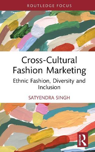 Cross-Cultural Fashion Marketing: Ethnic Fashion, Diversity and Inclusion