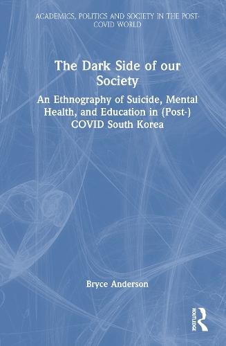 The Dark Side of our Society: An Ethnography of Suicide, Mental Health, and Education in (Post-) COVID South Korea
