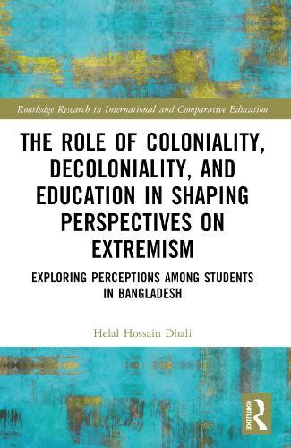 The Role of Coloniality, Decoloniality, and Education in Shaping Perspectives on Extremism: Exploring Perceptions among Students in Bangladesh