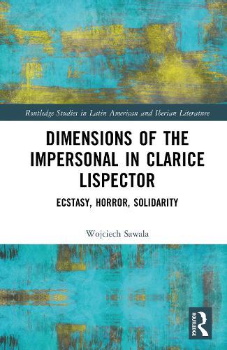 Dimensions of the Impersonal in Clarice Lispector: Ecstasy, Horror, Solidarity