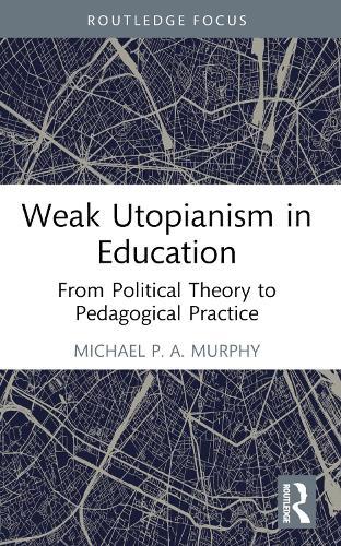 Weak Utopianism in Education: From Political Theory to Pedagogical Practice