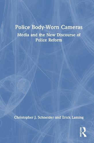 Police Body-Worn Cameras: Media and the New Discourse of Police Reform