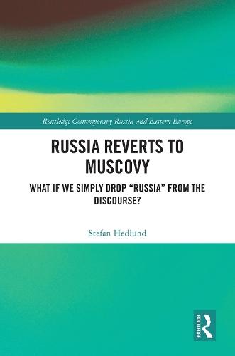 Russia Reverts to Muscovy: What if We Simply Drop ""Russia"" from the Discourse?