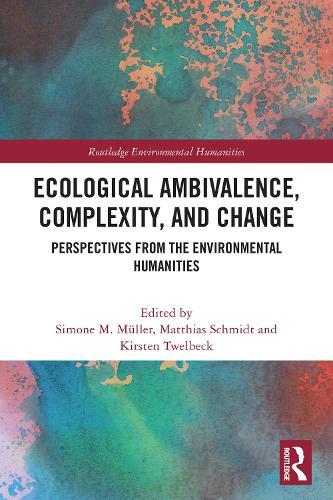 Ecological Ambivalence, Complexity, and Change: Perspectives from the Environmental Humanities