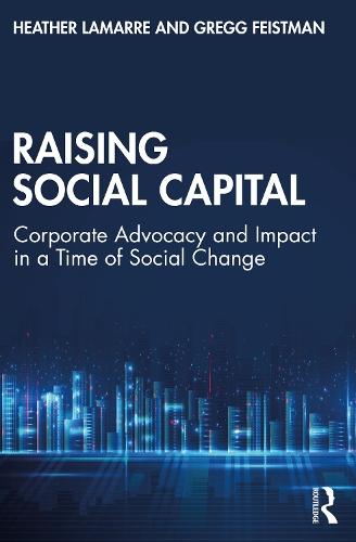 Raising Social Capital: Corporate Advocacy and Impact in a Time of Social Change