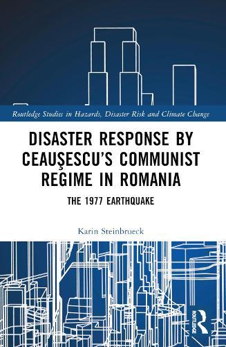 Disaster Response by Ceauşescu’s Communist Regime in Romania: The 1977 Earthquake
