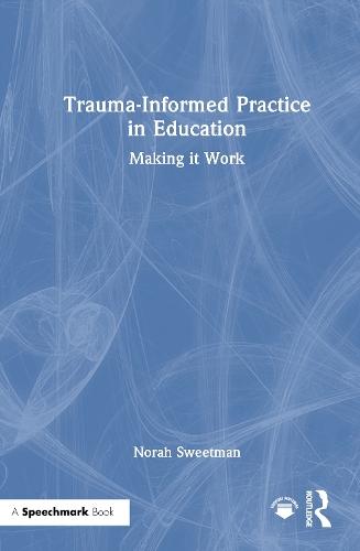 Trauma-Informed Practice in Education: Making it Work