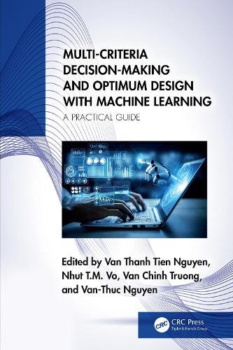 Multi-Criteria Decision-Making and Optimum Design with Machine Learning: A Practical Guide