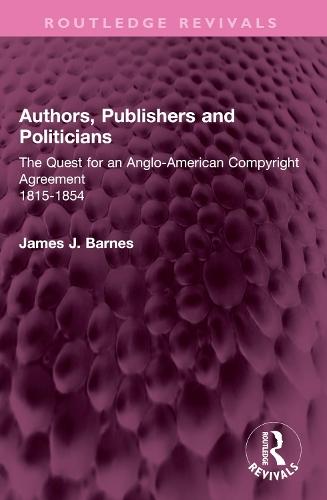 Authors, Publishers and Politicians: The Quest for an Anglo-American Copyright Agreement, 1815-1854
