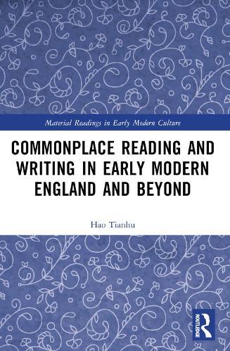 Commonplace Reading and Writing in Early Modern England and Beyond