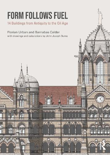 Form Follows Fuel: 14 Buildings from Antiquity to the Oil Age