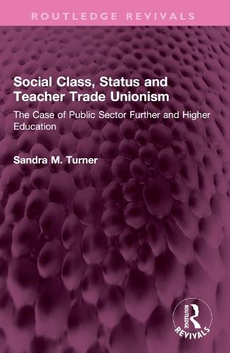 Social Class, Status and Teacher Trade Unionism: The Case of Public Sector Further and Higher Education