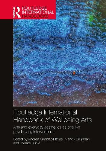 Routledge International Handbook of Wellbeing Arts: Arts and Everyday Aesthetics as Positive Psychology Interventions