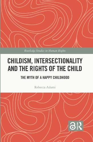 Childism, Intersectionality and the Rights of the Child: The Myth of a Happy Childhood
