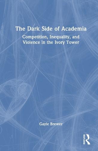 The Dark Side of Academia: Competition, Inequality, and Violence in the Ivory Tower