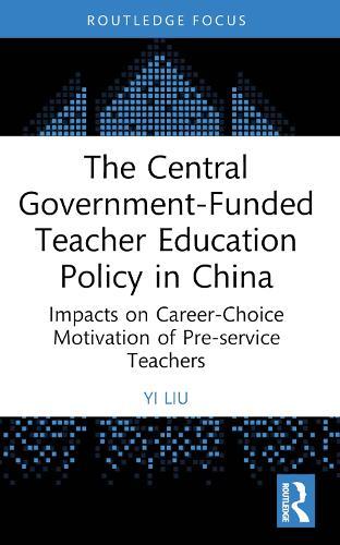 The Central Government-Funded Teacher Education Policy in China: Impacts on Career-Choice Motivation of Pre-service Teachers