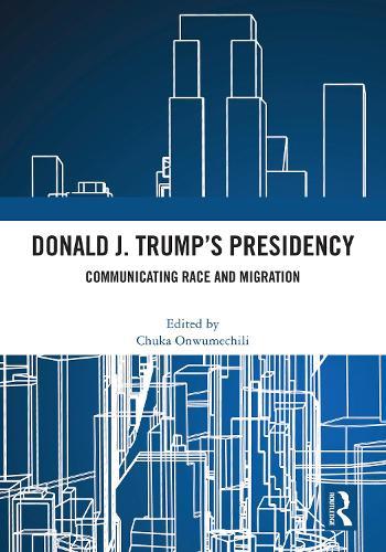 Donald J. Trump's Presidency: Communicating Race and Migration