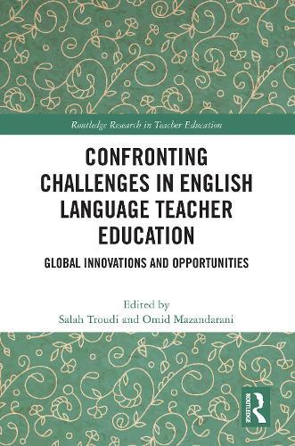 Confronting Challenges in English Language Teacher Education: Global Innovations and Opportunities