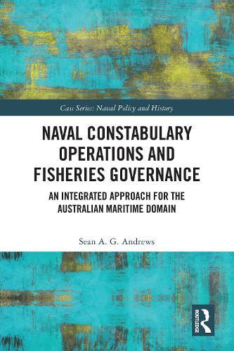 Naval Constabulary Operations and Fisheries Governance: An Integrated Approach for the Australian Maritime Domain