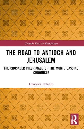 The Road to Antioch and Jerusalem: The Crusader Pilgrimage of the Monte Cassino Chronicle