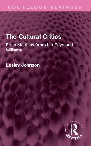 The Cultural Critics: From Matthew Arnold to Raymond Williams