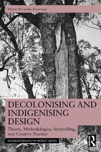 Decolonising and Indigenising Design: Theory, Methodologies, Storytelling, and Creative Practice