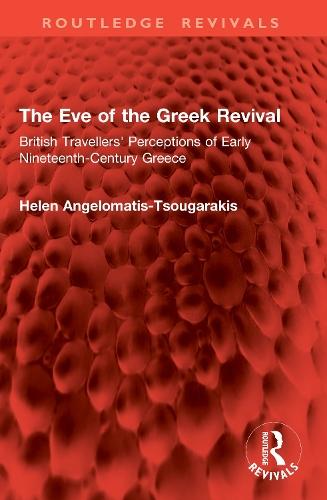 The Eve of the Greek Revival: British Travellers' Perceptions of Early Nineteenth-Century Greece