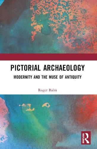 Pictorial Archaeology: Modernity and the Muse of Antiquity