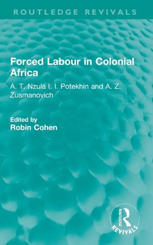 Forced Labour in Colonial Africa: A. T. Nzula I. I. Potekhin and A. Z. Zusmanovich