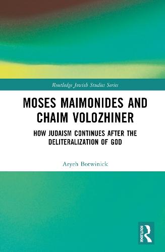 Moses Maimonides and Chaim Volozhiner: How Judaism Continues after the Deliteralization of God