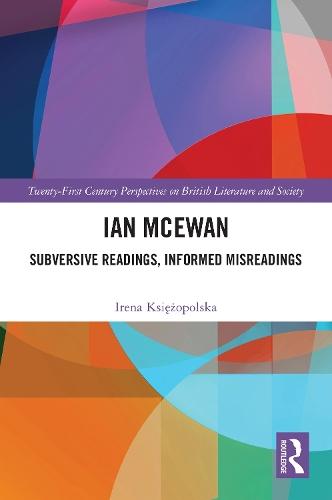 Ian McEwan: Subversive Readings, Informed Misreadings