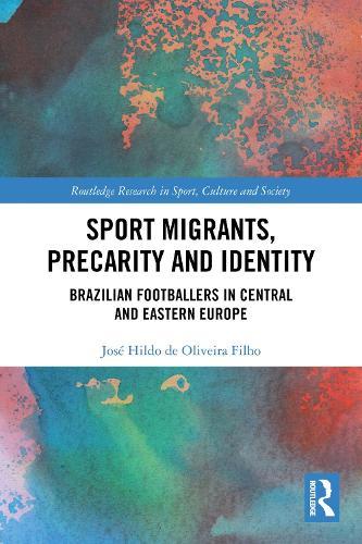 Sport Migrants, Precarity and Identity: Brazilian Footballers in Central and Eastern Europe