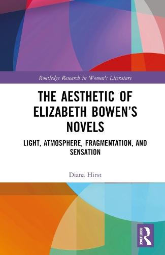 The Aesthetic of Elizabeth Bowen’s Novels: Light, Atmosphere, Fragmentation, and Sensation