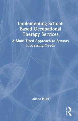 Implementing School-Based Occupational Therapy Services: A Multi-Tiered Approach to Sensory Processing Needs