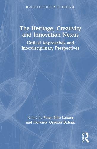 The Heritage, Creativity and Innovation Nexus: Critical Approaches and Interdisciplinary Perspectives
