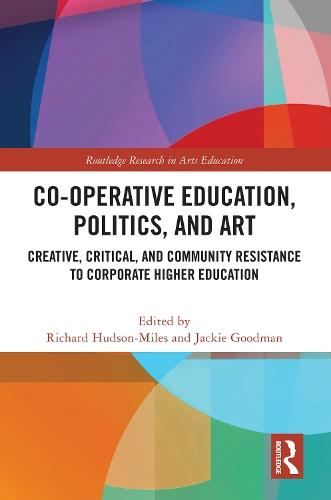 Co-operative Education, Politics, and Art: Creative, Critical, and Community Resistance to Corporate Higher Education