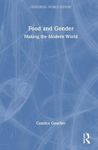Food and Gender: Making the Modern World