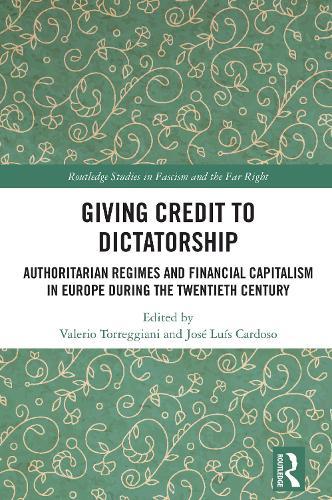 Giving Credit to Dictatorship: Authoritarian Regimes and Financial Capitalism in Europe during the Twentieth Century