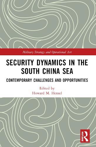 Security Dynamics in the South China Sea: Contemporary Challenges and Opportunities