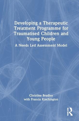 Developing a Therapeutic Treatment Programme for Traumatised Children and Young People: A Needs Led Assessment Model
