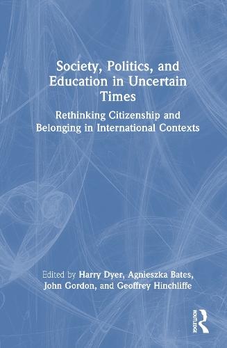 Society, Politics, and Education in Uncertain Times: Rethinking Citizenship and Belonging in International Contexts