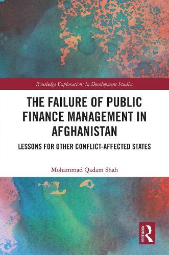 The Failure of Public Finance Management in Afghanistan: Lessons for Other Conflict-Affected States