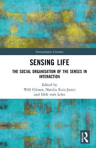 Sensing Life: The Social Organisation of the Senses in Interaction